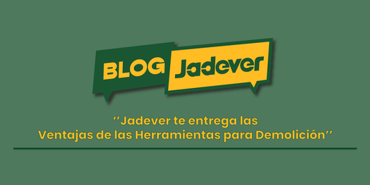 Jadever: Ventajas de las Herramientas para Demolición
